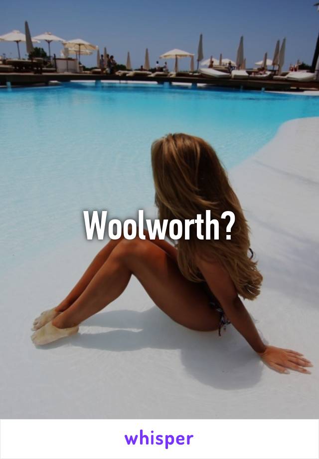 Woolworth?