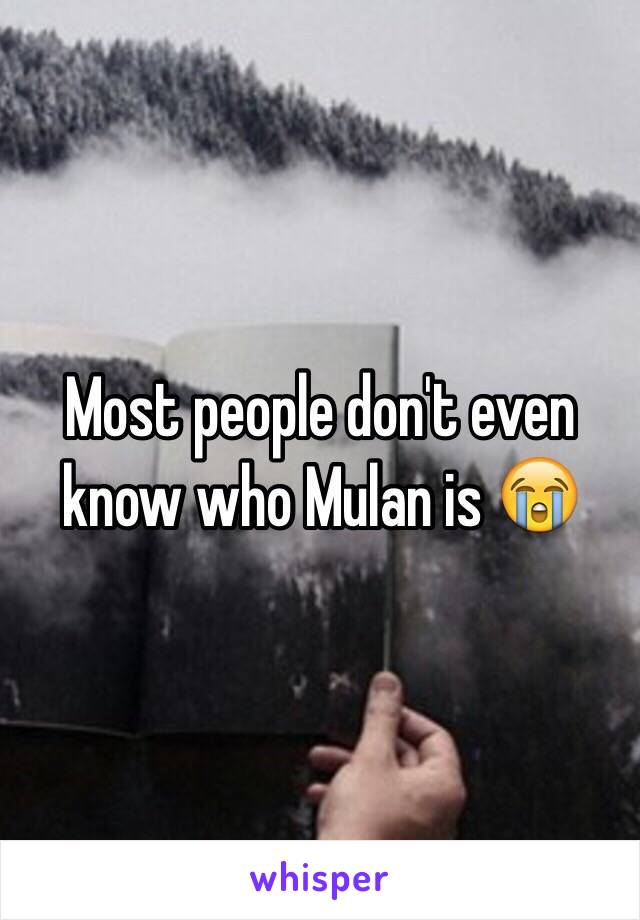 Most people don't even know who Mulan is 😭