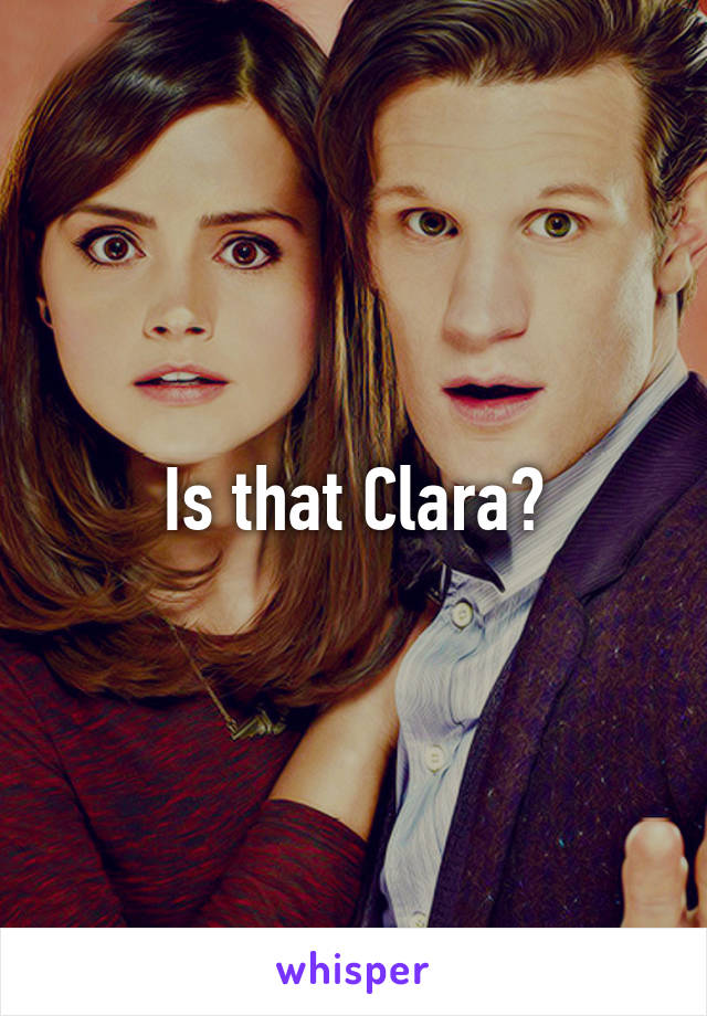 Is that Clara?