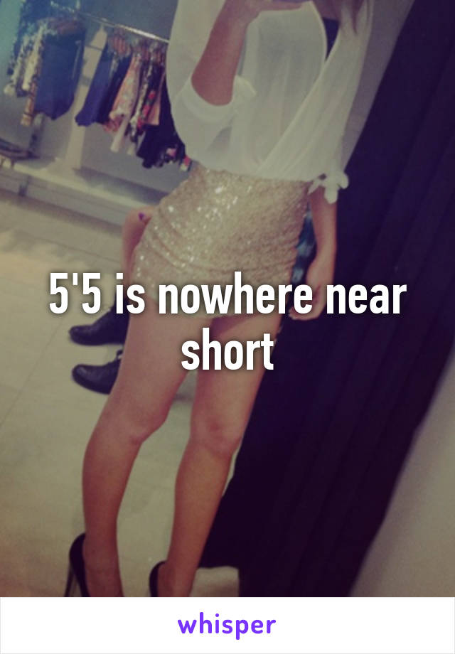 5'5 is nowhere near short