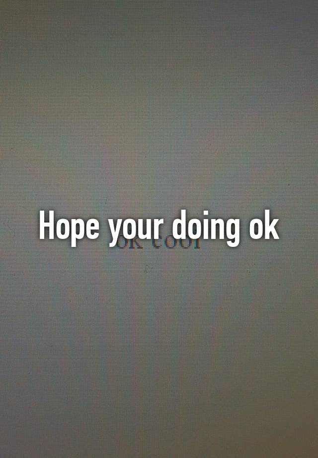 Your Doing Ok Quotes