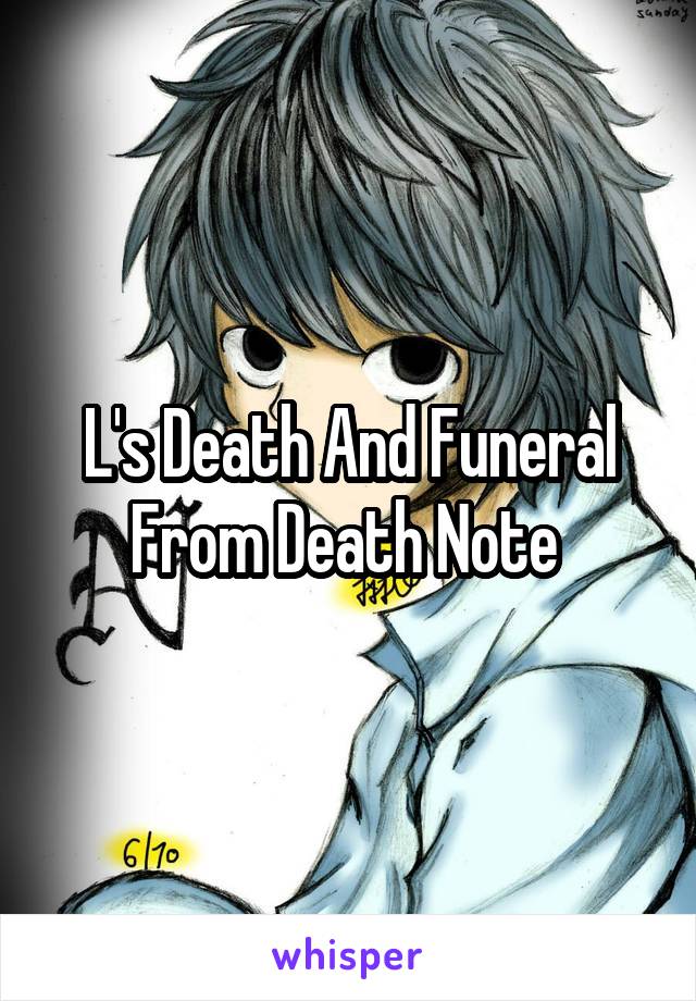 L's Death And Funeral From Death Note 