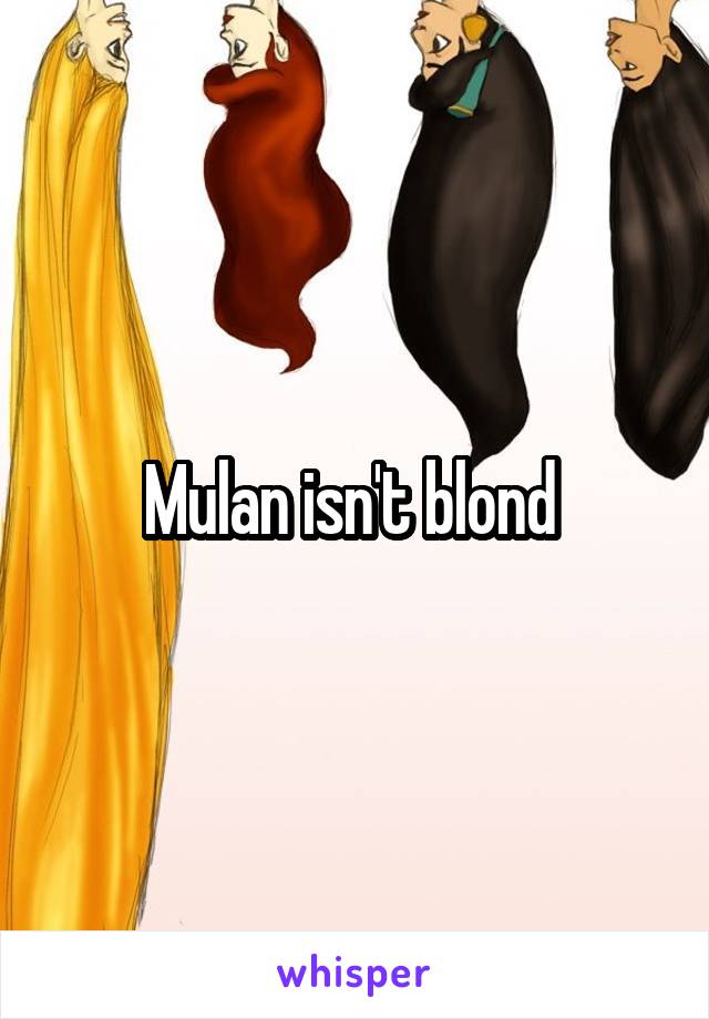 Mulan isn't blond 