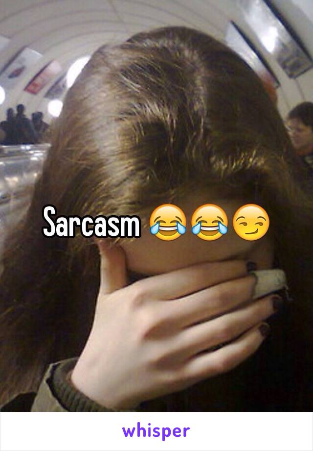 Sarcasm 😂😂😏