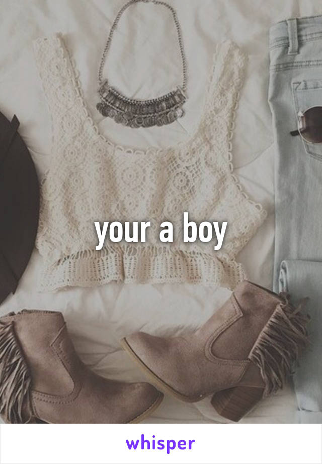your a boy