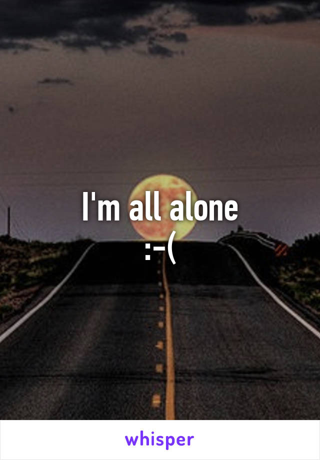 I'm all alone
:-(