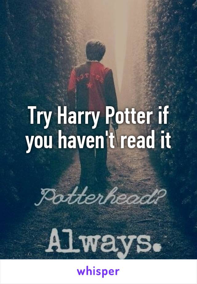 Try Harry Potter if you haven't read it
