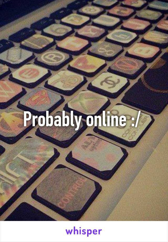Probably online :/ 