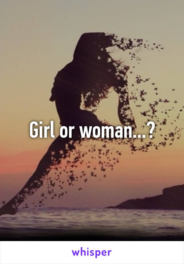 Girl or woman...?