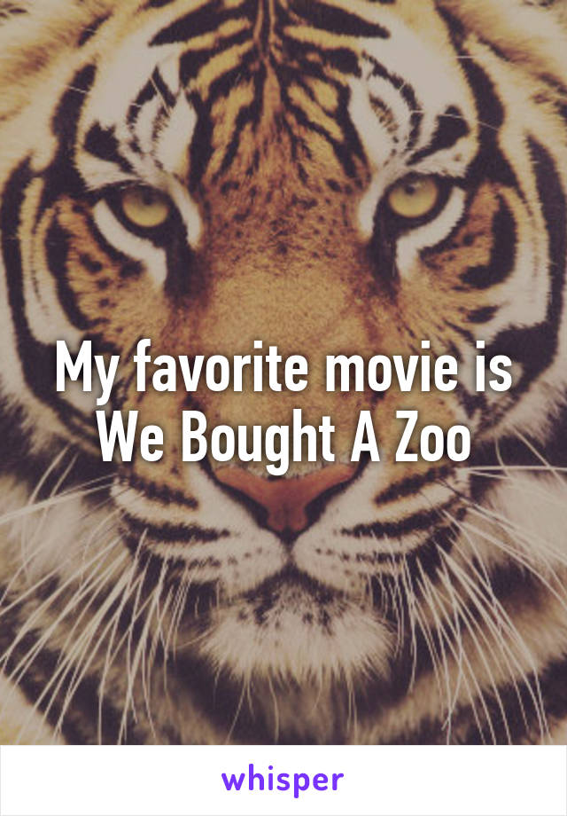 My favorite movie is We Bought A Zoo