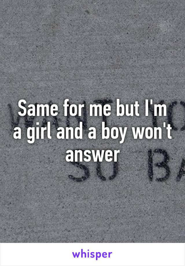 Same for me but I'm a girl and a boy won't answer