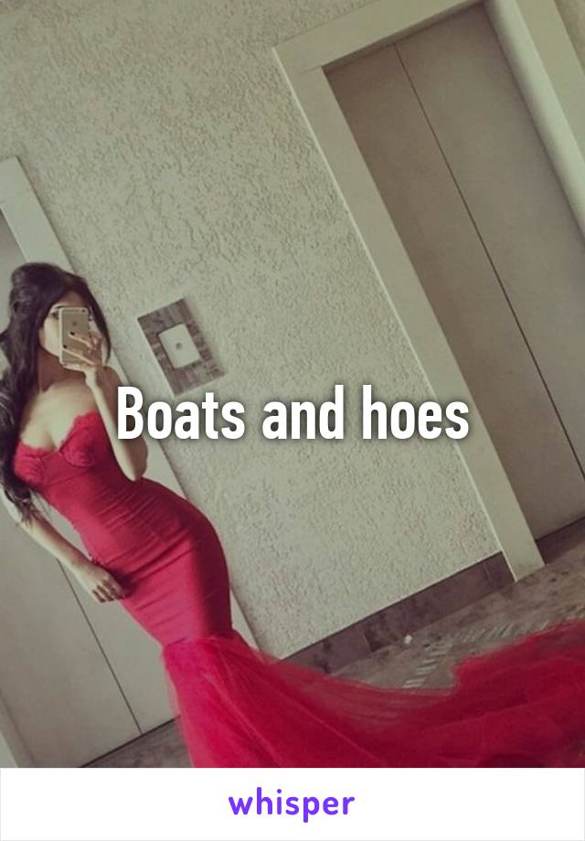 Boats and hoes