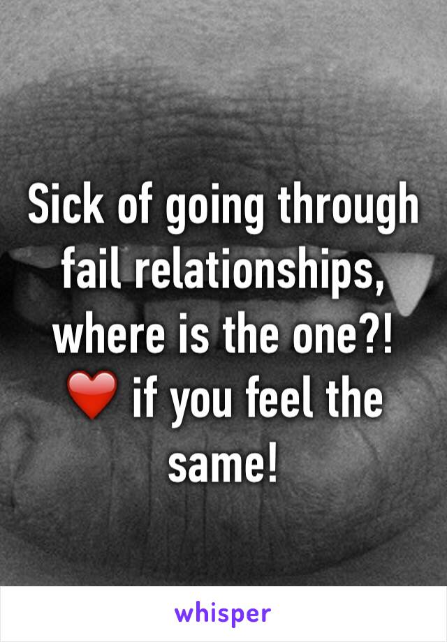 Sick of going through fail relationships, where is the one?!
❤️ if you feel the same! 