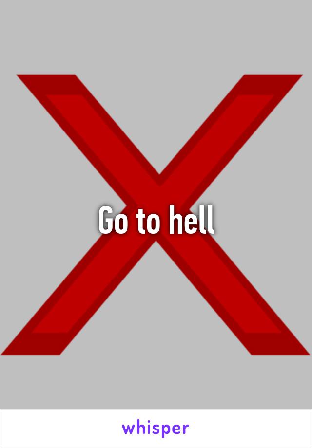 Go to hell