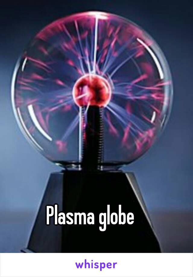 Plasma globe 