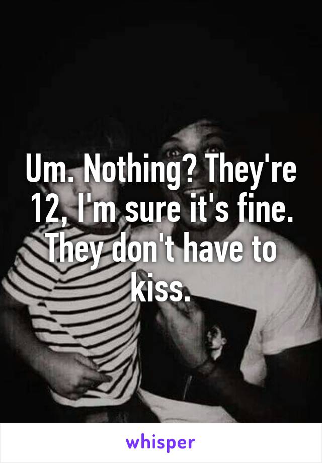 Um. Nothing? They're 12, I'm sure it's fine. They don't have to kiss.