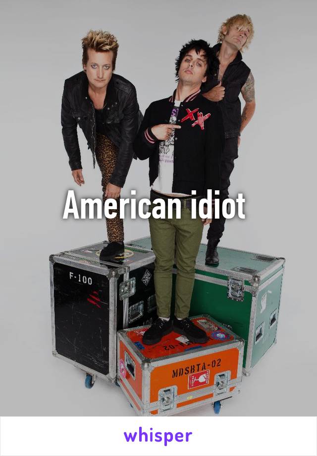 American idiot 
