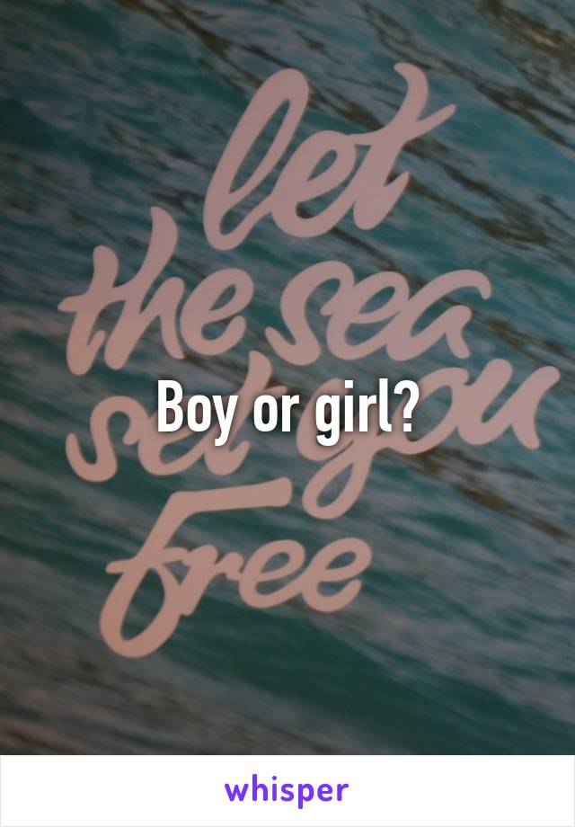 Boy or girl?