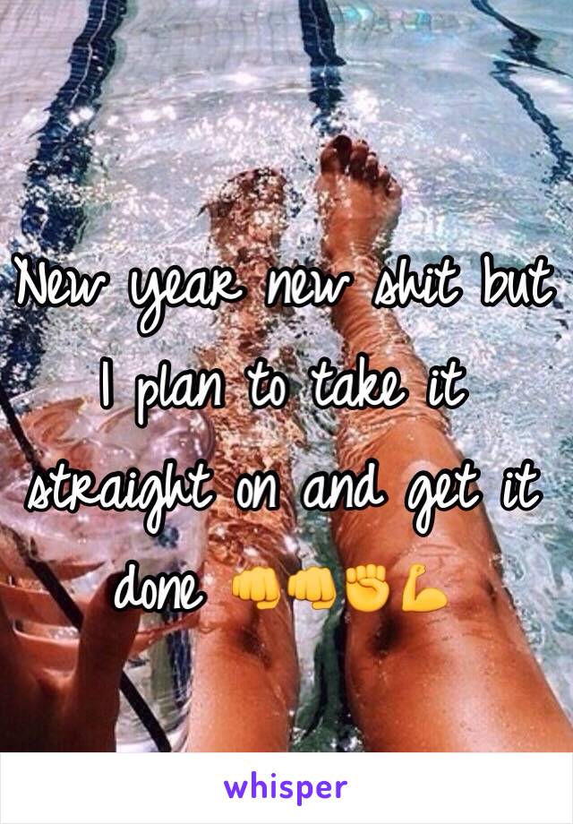 New year new shit but I plan to take it straight on and get it done 👊👊✊💪
