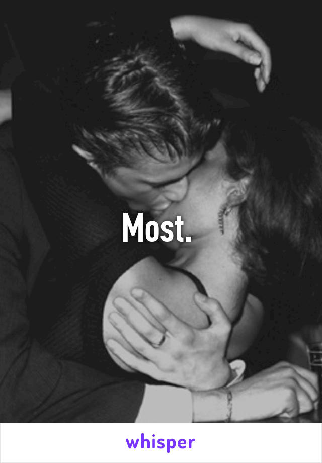 Most. 