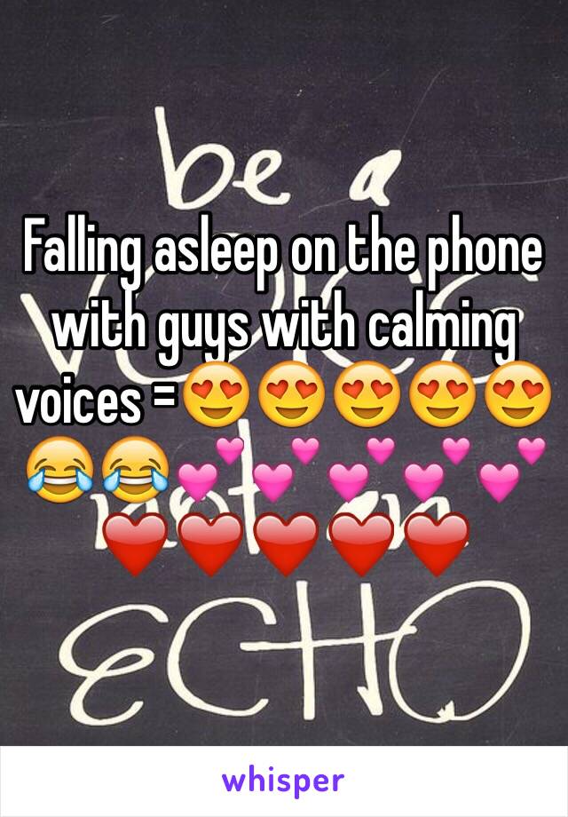 Falling asleep on the phone with guys with calming voices =😍😍😍😍😍😂😂💕💕💕💕💕❤️❤️❤️❤️❤️