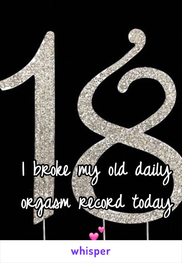 I broke my old daily orgasm record today 💕