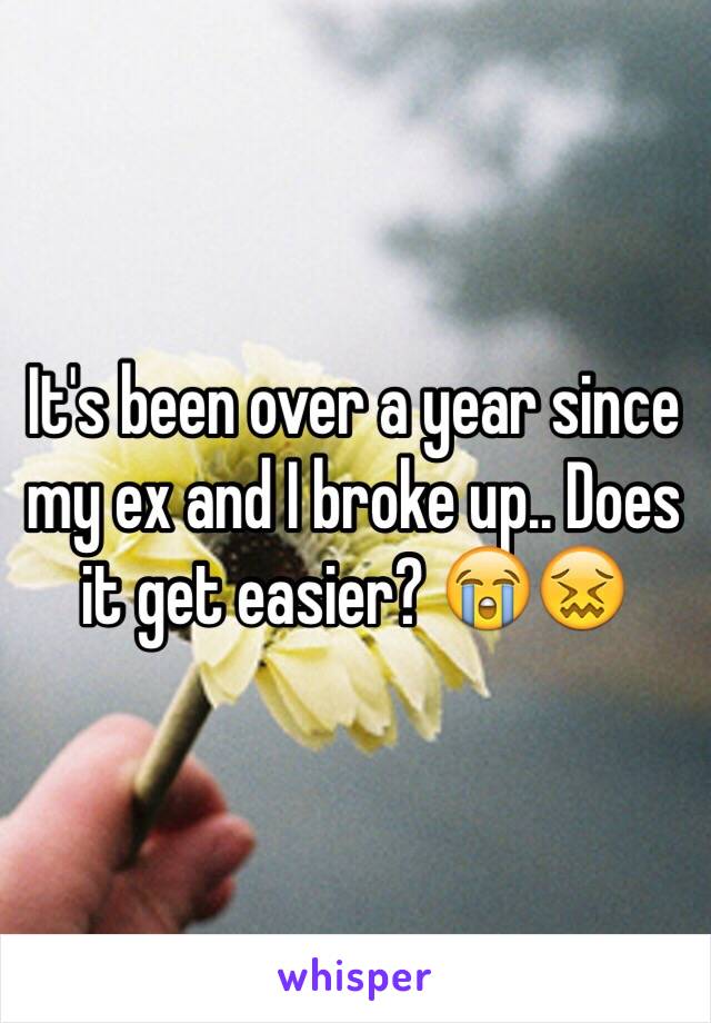 It's been over a year since my ex and I broke up.. Does it get easier? 😭😖