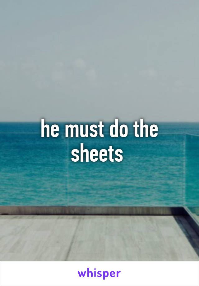 he must do the sheets 