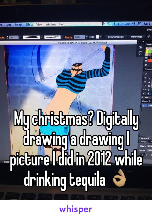 My christmas? Digitally drawing a drawing I picture I did in 2012 while drinking tequila 👌🏽