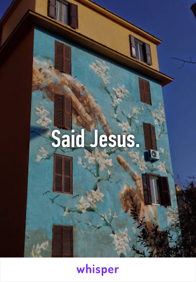 Said Jesus. 