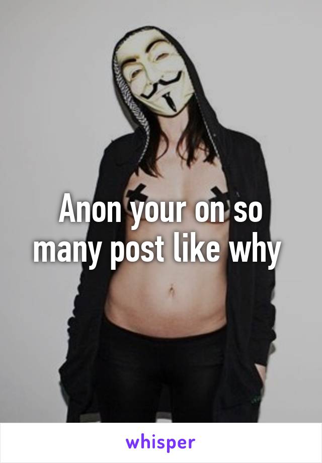 Anon your on so many post like why 