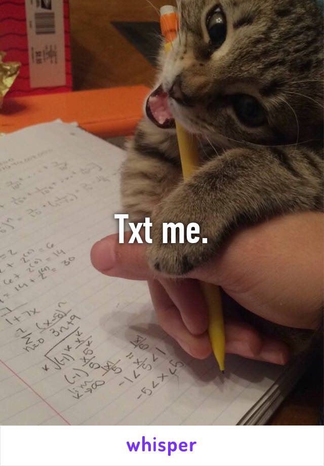 Txt me.