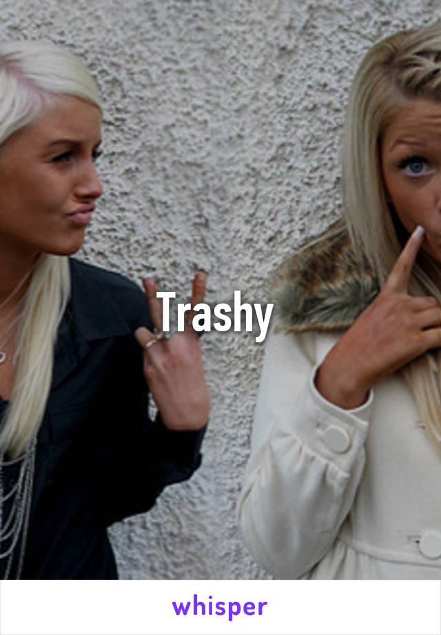 Trashy 