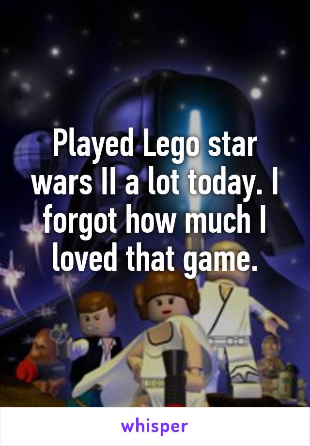 Played Lego star wars II a lot today. I forgot how much I loved that game.
