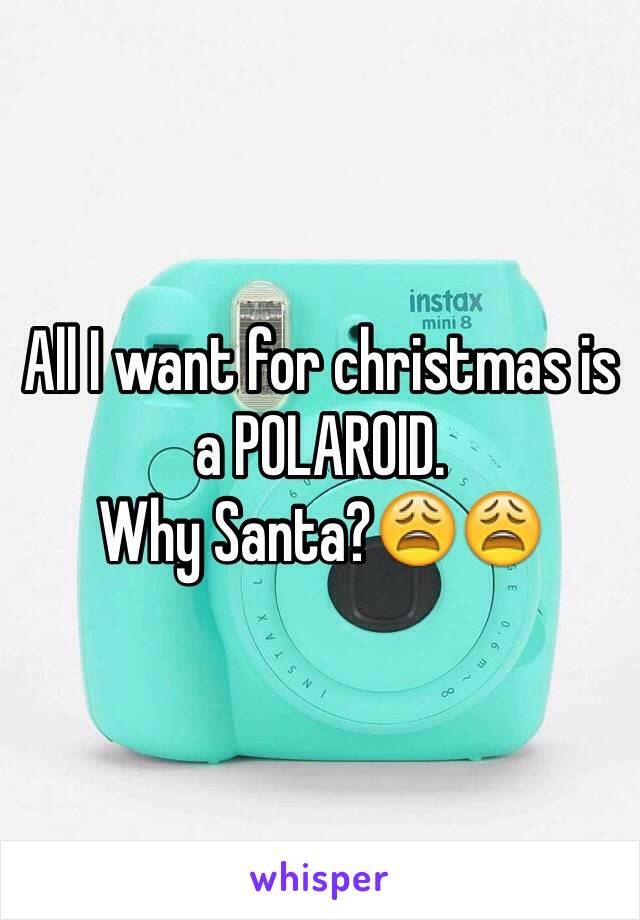 All I want for christmas is a POLAROID.
Why Santa?😩😩