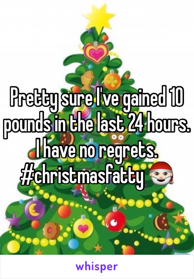 Pretty sure I've gained 10 pounds in the last 24 hours. I have no regrets. #christmasfatty 🎅🏻