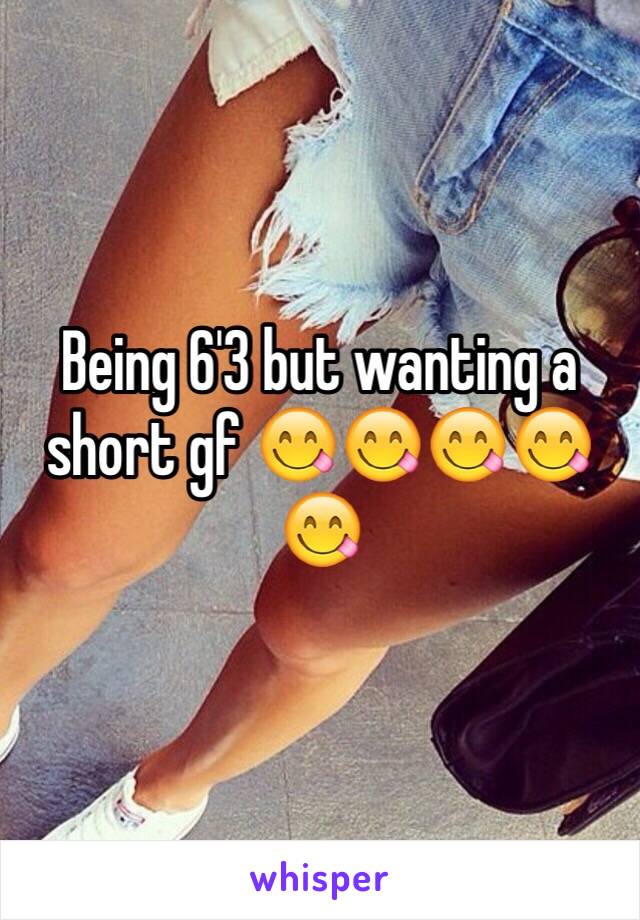 Being 6'3 but wanting a short gf 😋😋😋😋😋