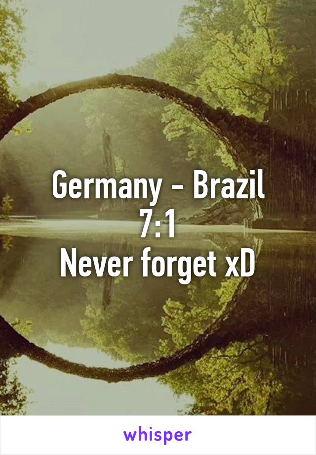 Germany - Brazil
7:1
Never forget xD