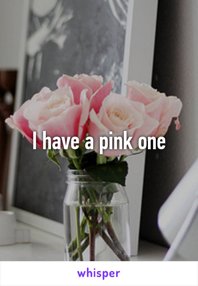 I have a pink one