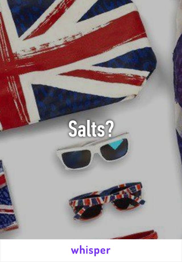 Salts?