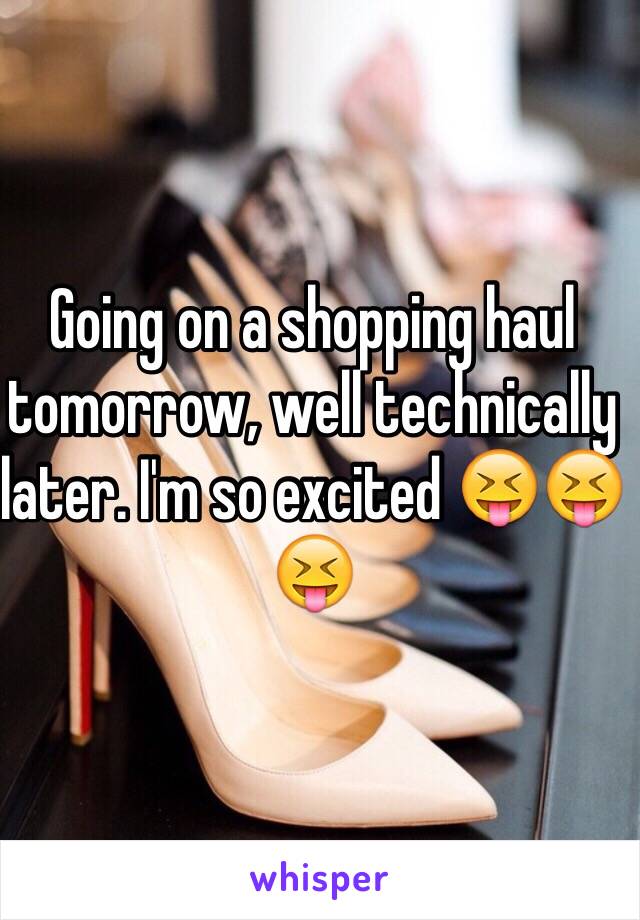 Going on a shopping haul tomorrow, well technically later. I'm so excited 😝😝😝