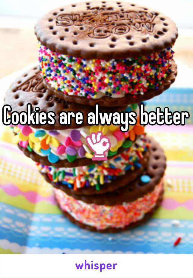 Cookies are always better 👌