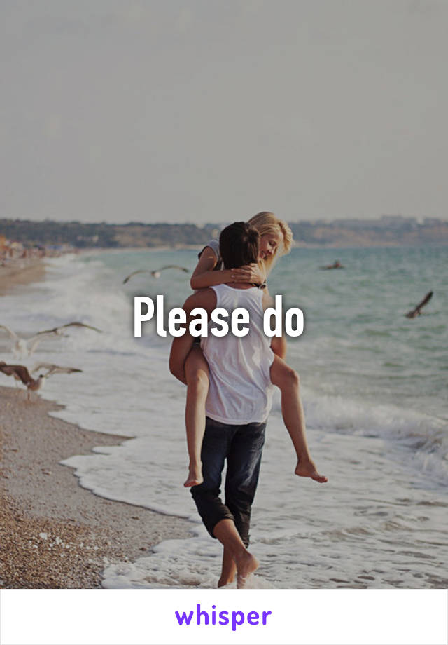 Please do 