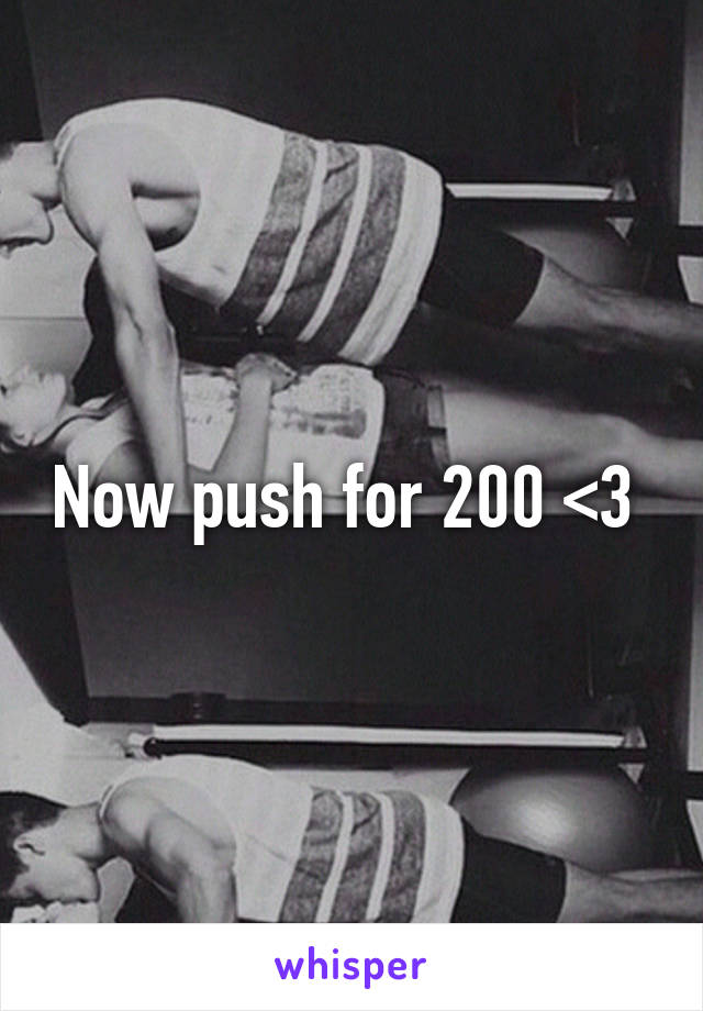 Now push for 200 <3 