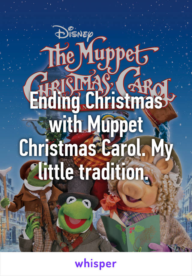 Ending Christmas with Muppet Christmas Carol. My little tradition. 