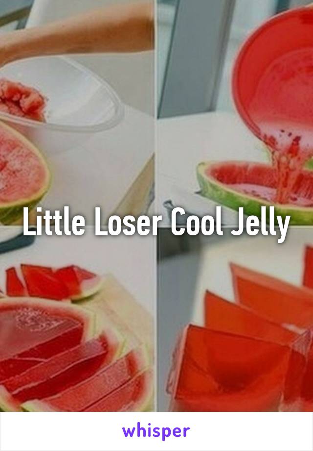 Little Loser Cool Jelly