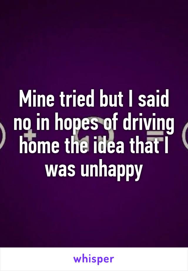 Mine tried but I said no in hopes of driving home the idea that I was unhappy