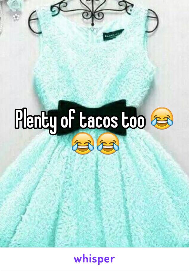 Plenty of tacos too 😂😂😂