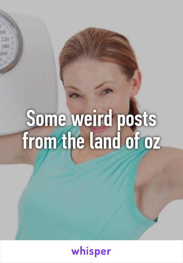 Some weird posts from the land of oz