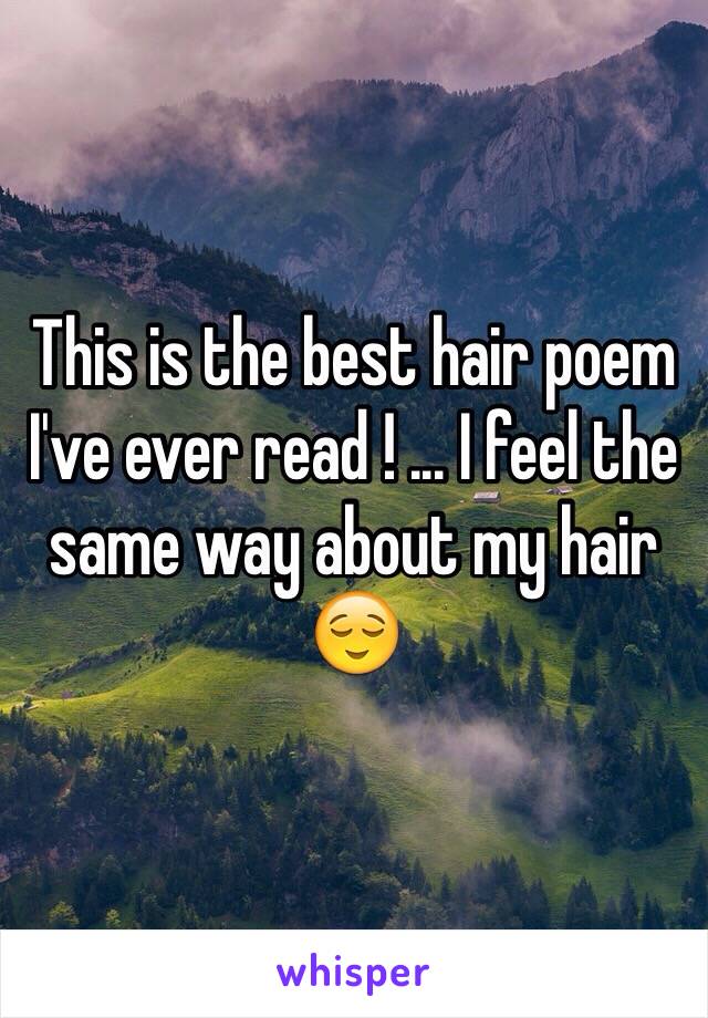 This is the best hair poem I've ever read ! ... I feel the same way about my hair 😌